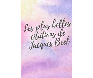 Les plus belles citations de Jacques Brel: De nombreuses citations de l'auteur compositeur interprète poète acteur et réalisateur belge Jacques Brel tirées de ces plus belles chansons