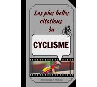 Les plus belles citations du cyclisme: Inspiration, humour, motivation et spiritualité dans le sport