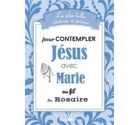 Les plus belles citations et prières pour contempler Jésus avec Marie au fil du Rosaire