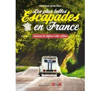Les plus belles Escapades en France - Savourez les régions à votre rythme