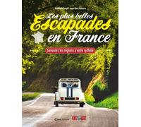 Les plus belles Escapades en France - Savourez les régions à votre rythme