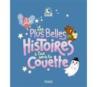Les plus belles histoires à lire sous la couette Collectif (Auteur), Collectif (Illustration)