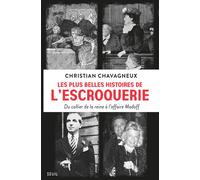 Les Plus belles histoires de l’escroquerie Du collier de la reine à l’affaire Madoff - Christian Chavagneux - Seuil - broché - Essai