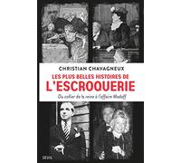 Les Plus Belles Histoires De L'escroquerie - Du Collier De La Reine À L'affaire Madoff
