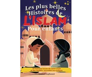 Les plus belles histoires de L’islam pour enfants: 30 histoires issues du saint Coran et des Hadiths racontées aux enfants, histoire des prophètes de l'islam, livre enfants islam à partir de 5 ans