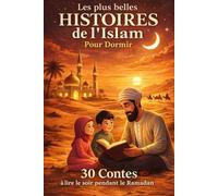 Les plus belles Histoires de l'Islam: 30 Contes à lire le soir aux enfants musulmans
