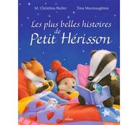 Les plus belles histoires de Petit Hérisson M. Christina Butler (Auteur), Tina MacNaughton (Illustration)