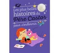 Les plus belles histoires du Père Castor pour s'endormir Collectif (Auteur)
