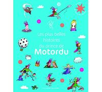 Les plus belles histoires du Prince de Motordu - Le Trésor de l'Heure des histoires - Dès 8 ans