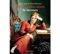 Les Plus Belles Lettres de femmes Laure Adler (Auteur), Stefan Bollmann (Auteur), Jeanne Etore-Lortholary (Traduction), Bernard Lortholary (Traduction)