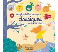 Les plus belles musiques classiques pour se relaxer Paule Battault (Auteur), Marie Bretin (Illustration)