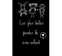 Les plus belles paroles de mon enfant: Garder les premiers mots et sorties amusantes de vos enfants | 100 pages à remplir | Idéal pour une maman