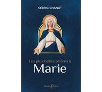 Les plus belles prières à Marie Cédric Chanot (Auteur)
