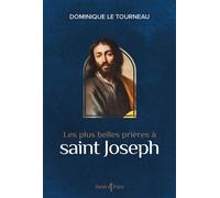 Les plus belles prières à saint Joseph - Dominique Le Tourneau - Artege - broché - Essai