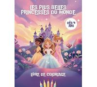 Les plus belles princesses du monde: Livre de coloriage - 50 pages à colorier - Dès 4 ans - Un cadeau original et mignon pour petites filles - Livre d'activités princesses à colorier