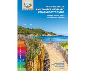 Les plus belles randonnées Visorando Provence Côte d’Azur - Calanques, sentiers côtiers et arrière pays provençal