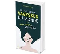 Les plus belles sagesses du monde (pour vaincre son stress) Aurélie Godefroy (Auteur)