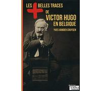 Les plus belles traces de Victor Hugo en Belgique