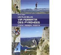 Les Plus Belles Via Ferrata Des Pyrénées - France-Espagne-Andorre