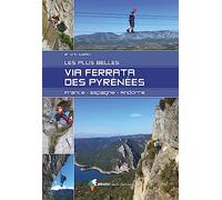 Les plus belles via ferrata des Pyrenées: France - Espagne - Andorre