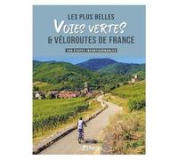 Collectif – Les plus belles voies vertes & véloroutes de France – 100 étapes incontournables
