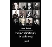 Les plus célèbres hôteliers de tous les temps Tome 1