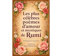 Les plus célèbres poèmes d’amour et mystiques de Rumi: En français et en persan: Traduit par Hojat NaghsheJahan