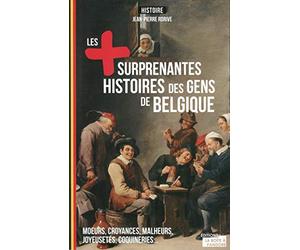 Les plus étonnantes histoires des gens de Belgique