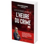Les plus grandes affaires de l’Heure du crime Jean-Alphonse Richard (Auteur), Justine Vignaux (Auteur)