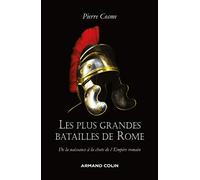 Les plus grandes batailles de Rome - De la naissance à la chute de l'Empire romain: De la naissance à la chute de l'Empire romain