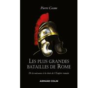 Les plus grandes batailles de Rome - De la naissance à la chute de l'Empire romain - Pierre Cosme - Armand Colin - broché - Essai