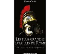 Les plus grandes batailles de Rome - De la naissance à la chute de l'Empire romain Pierre Cosme (Auteur)