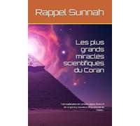 Les plus grands miracles scientifiques du Coran: Une exploration de certains signes divins et de ce qui m’a convaincu de la véracité de l’islam...