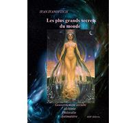 Les plus grands secrets du monde: Gouvernement occulte/Alchimie/Philocalie/Antimatière