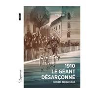 Les plus grands Tours de France: Volume 1, 1910, le géant désarçonné