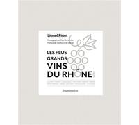 Les Plus Grands vins du Rhône Nord Côte-rôtie, Condrieu, Château-Grillet, Saint-Joseph, Hermitage, Brézème, Crozes-Hermitage, Cornas, Saint-Péray, Côtes-du-Rhône, Vitis Vienna - Lionel Pinot - Flammar