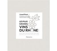 Les Plus Grands vins du Rhône Nord Lionel Pinot (Auteur), Gwilherm De Cerval (Préface), Clay McLachlan (Photographie)