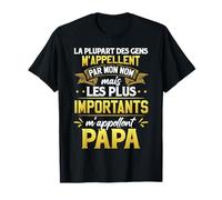 Les Plus Importants M'Appellent Papa T-Shirt