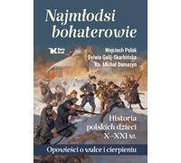 Les plus jeunes héros Histoire des enfants polonais X-XXIe s. - Wojciech Polak, Sylwia Galij-Skarbińska, Michał ks. Damazyn (Literatur, Geschichte auf Polnisch)