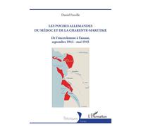 Les poches allemandes du Médoc et de la Charente-Maritime De l’encerclement à l’assaut, septembre 1944 - mai 1945 - Daniel Froville - L'harmattan - broché - Essai