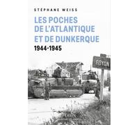 Les poches de l'Atlantique et de Dunkerque: 1944-1945 - Le combat oublié