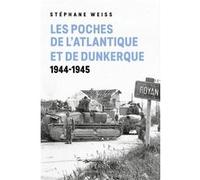Stéphane Weiss – Les poches de l'Atlantique et de Dunkerque : 1944-1945 – Perrin – Broché