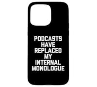 Les podcasts Ont remplacé Mon Monologue Interne - Podcast Amusant Coque pour iPhone 15 Pro Max