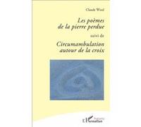 Les poèmes de la pierre perdue Suivi de Circumambulation autour de la croix - Claude Wind - L'harmattan - broché - Poésie