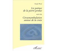 Les poèmes de la pierre perdue Suivi de Circumambulation autour de la croix - Claude Wind - L'harmattan - broché - Poésie