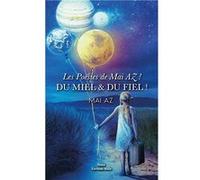 Les poésies de Mai AZ ! - Du miel & du fiel ! Mai AZ (Auteur)