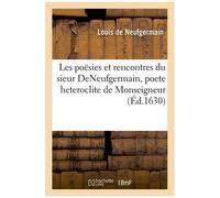 Les Poësies Et Rencontres Du Sieur Deneufgermain, Poete Heteroclite De Monseigneur