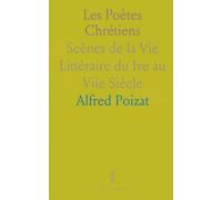 Les Poètes Chrétiens: Scènes de la Vie Littéraire du Ive au Viie Siècle