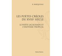 Les Poètes Créoles Du Xviiie Siècle - Le Poète Lacaussade Et L'exotisme Tropical