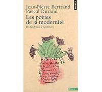 Les Poètes de la modernité. De Baudelaire à Apollinaire